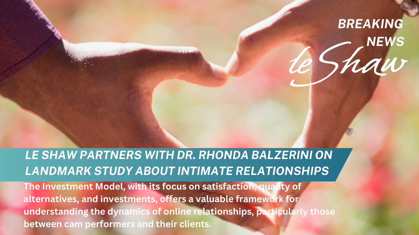 le Shaw partners with Dr. Rhonda Balzerini to study the ‘Investment Model’ as it relates to Model-Member relationships on LiveJasmin