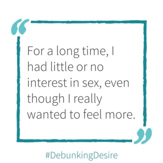 A #debunkingdesire tip: For a long time, I had little or no interest in sex, even though I really wanted to feel more.